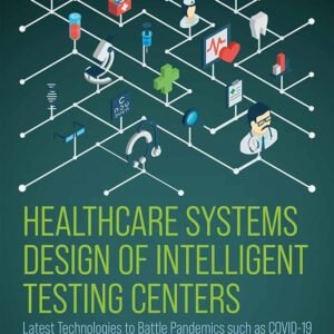 Healthcare Systems Design of Intelligent Testing Centers: Latest Technologies to Battle Pandemics such as Covid-19