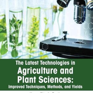 The Latest Technologies in Agriculture and Plant Sciences: Improved Techniques Methods and Yields